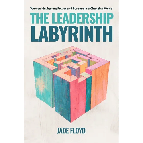 The Leadership Labyrinth: Women Navigating Power and Purpose in a Changing World - Hardcover - iShook Books