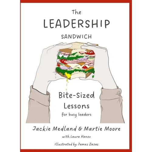 The Leadership Sandwich: Bite - Sized Lessons for Busy Leaders - Paperback - iShook Books