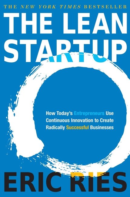 The Lean Startup: How Today's Entrepreneurs Use Continuous Innovation to Create Radically Successful Businesses - iShook Books