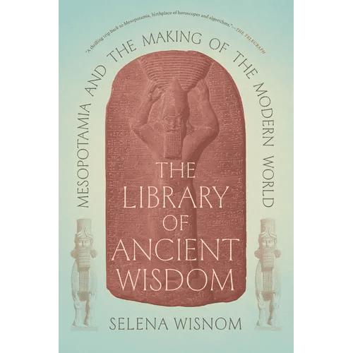 The Library of Ancient Wisdom: Mesopotamia and the Making of the Modern World - Paperback - iShook Books