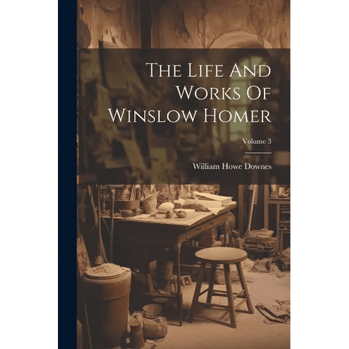 The Life And Works Of Winslow Homer; Volume 3 - Paperback - iShook Books