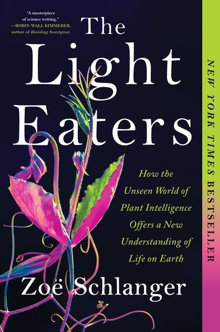 The Light Eaters: How the Unseen World of Plant Intelligence Offers a New Understanding of Life on Earth - iShook Books