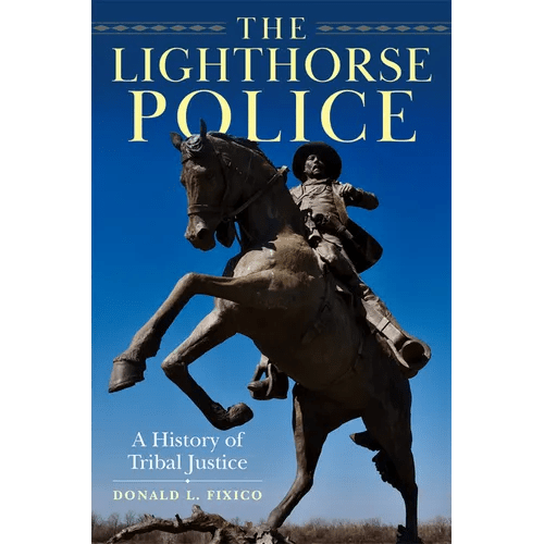 The Lighthorse Police: A History of Tribal Justice - Hardcover - iShook Books