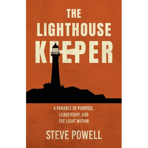 The Lighthouse Keeper: A Parable of Purpose, Leadership, and the Light Within - Paperback - iShook Books