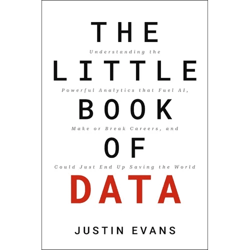 The Little Book of Data: Understanding the Powerful Analytics That Fuel Ai, Make or Break Careers, and Could Just End Up Saving the World - Hardcover - iShook Books