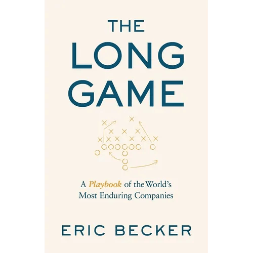 The Long Game: A Playbook of the World's Most Enduring Companies - Hardcover - iShook Books