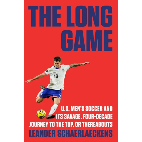 The Long Game: U.S. Men's Soccer and Its Savage, Four - Decade Journey to the Top, or Thereabouts - Hardcover - iShook Books