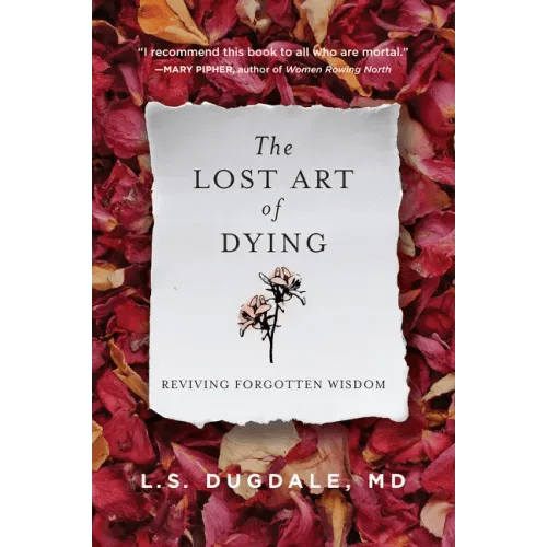 The Lost Art of Dying: Reviving Forgotten Wisdom - Paperback - iShook Books