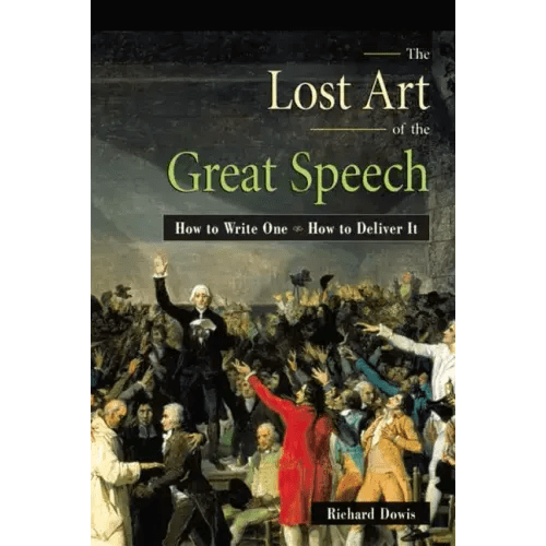 The Lost Art of the Great Speech: How to Write One - How to Deliver It - Paperback - iShook Books