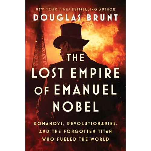 The Lost Empire of Emanuel Nobel: Romanovs, Revolutionaries, and the Forgotten Titan Who Fueled the World - Hardcover - iShook Books