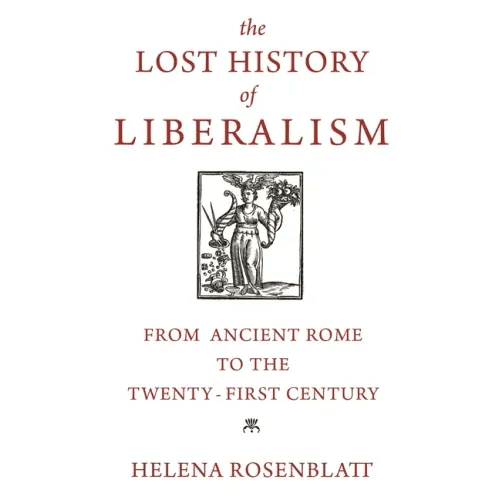 The Lost History of Liberalism: From Ancient Rome to the Twenty - First Century - Paperback - iShook Books