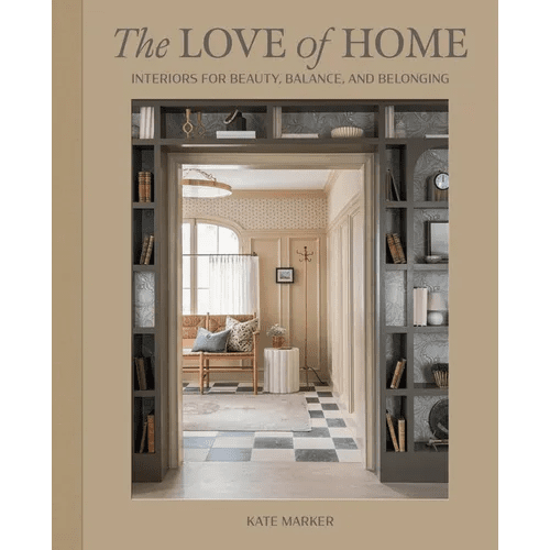 The Love of Home: Interiors for Beauty, Balance, and Belonging - Hardcover - iShook Books