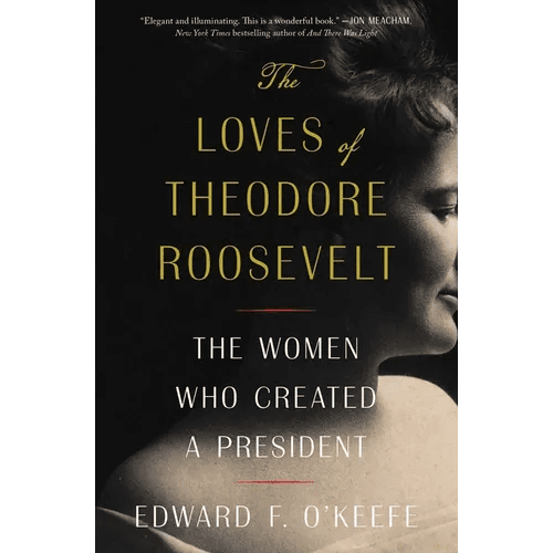 The Loves of Theodore Roosevelt: The Women Who Created a President - Paperback - iShook Books