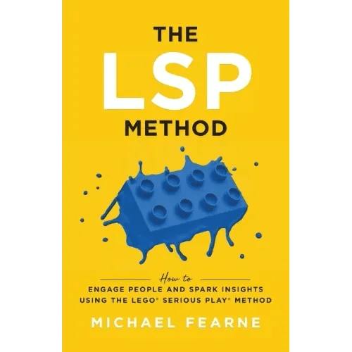 The LSP Method: How to Engage People and Spark Insights Using the LEGO(R) Serious Play(R) Method - Paperback - iShook Books
