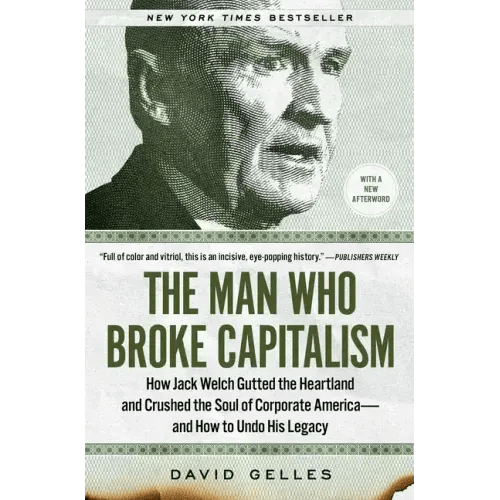 The Man Who Broke Capitalism: How Jack Welch Gutted the Heartland and Crushed the Soul of Corporate America - And How to Undo His Legacy - Paperback - iShook Books