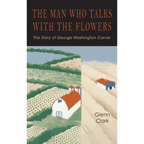 The Man Who Talks with the Flowers: The Intimate Life Story of Dr. George Washington Carver - Hardcover - iShook Books
