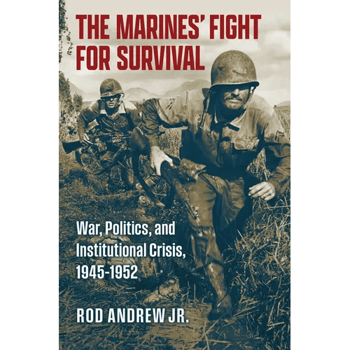 The Marines' Fight for Survival: War, Politics, and Institutional Crisis, 1945-1952 - Hardcover - iShook Books