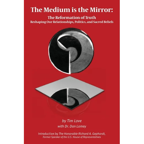 The Medium is the Mirror: The Reformation of Truth Reshaping Our Relationships, Politics, and Sacred Beliefs - Paperback - iShook Books