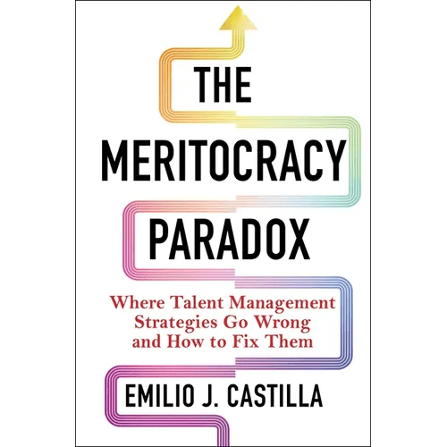 The Meritocracy Paradox: Where Talent Management Strategies Go Wrong and How to Fix Them - Hardcover - iShook Books