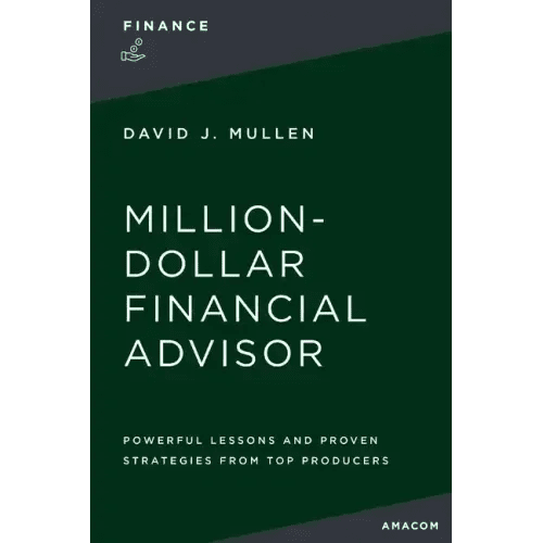 The Million - Dollar Financial Advisor: Powerful Lessons and Proven Strategies from Top Producers - Paperback - iShook Books