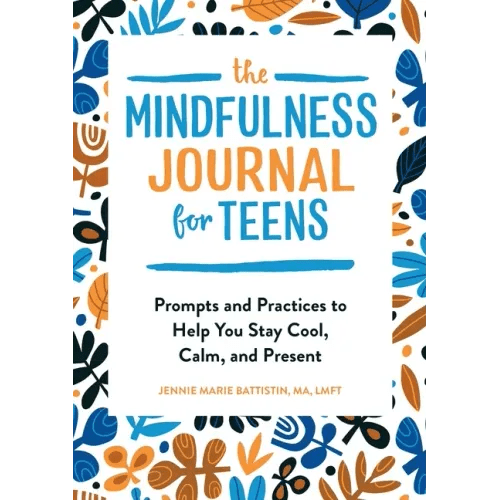 The Mindfulness Journal for Teens: Prompts and Practices to Help You Stay Cool, Calm, and Present - Paperback - iShook Books
