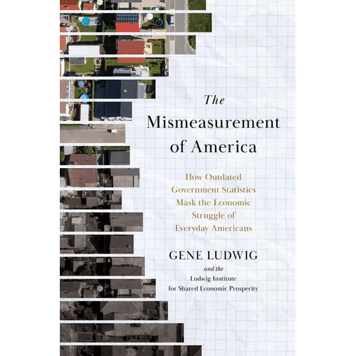 The Mismeasurement of America: How Outdated Government Statistics Mask the Economic Struggle of Everyday Americans - Hardcover - iShook Books
