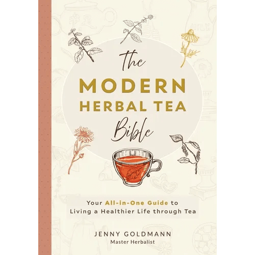 The Modern Herbal Tea Bible: The Essential Herbal Tea Guide Book: Over 100 Recipes & Remedies for Beginners - Paperback - iShook Books