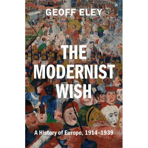 The Modernist Wish: A History of Europe, 1914-1939 - Hardcover - iShook Books