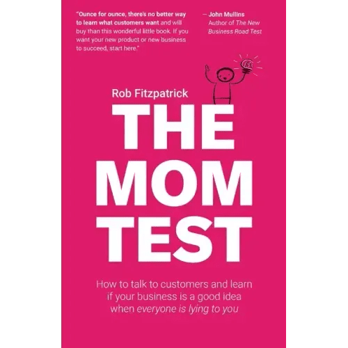 The Mom Test: How to talk to customers & learn if your business is a good idea when everyone is lying to you - Paperback - iShook Books