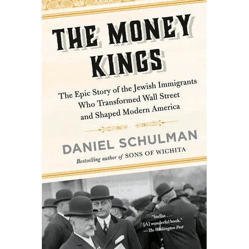 The Money Kings: The Epic Story of the Jewish Immigrants Who Transformed Wall Street and Shaped Modern America - Paperback - iShook Books