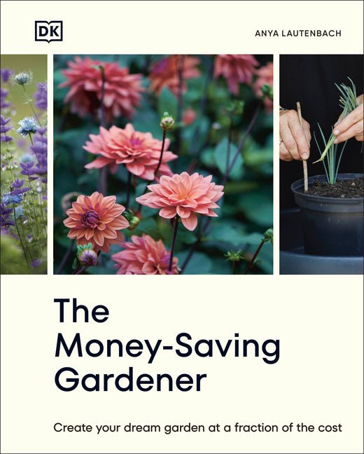 The Money - Saving Gardener: Create Your Dream Garden at a Fraction of the Cost: The Sunday Times Bestseller - iShook Books
