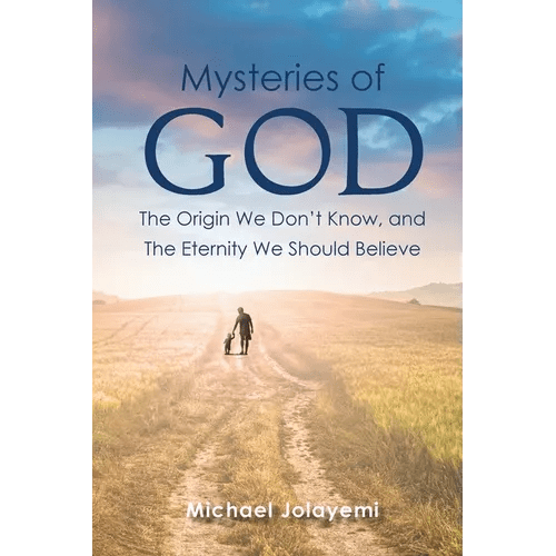The Mysteries of God, the Origin We Don't Know, the Eternity We Should Believe - Paperback - iShook Books