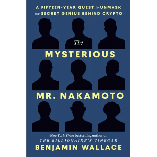 The Mysterious Mr. Nakamoto: A Fifteen - Year Quest to Unmask the Secret Genius Behind Crypto - Hardcover - iShook Books