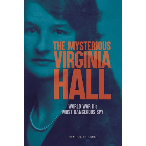 The Mysterious Virginia Hall: World War II's Most Dangerous Spy - Hardcover - iShook Books