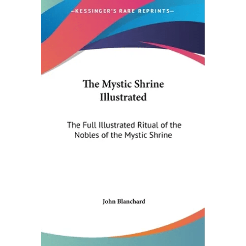 The Mystic Shrine Illustrated: The Full Illustrated Ritual of the Nobles of the Mystic Shrine - Hardcover - iShook Books