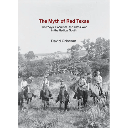 The Myth of Red Texas: Cowboys, Populism, and Class War in the Radical South - Paperback - iShook Books