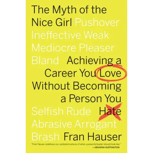The Myth of the Nice Girl: Achieving a Career You Love Without Becoming a Person You Hate - Paperback - iShook Books