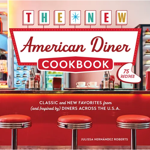 The New American Diner Cookbook: Classic and New Favorites from (and Inspired By) Diners Across the U.S.A. - 75 Recipes - Hardcover - iShook Books