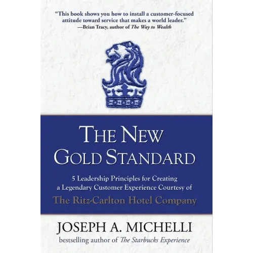 The New Gold Standard: 5 Leadership Principles for Creating a Legendary Customer Experience Courtesy of the Ritz - Carlton Hotel Company - Hardcover - iShook Books