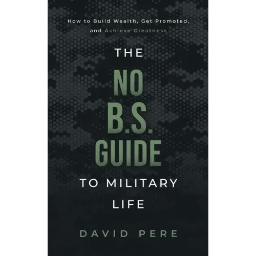 The No B.S. Guide to Military Life: How to build wealth, get promoted, and achieve greatness - Hardcover - iShook Books
