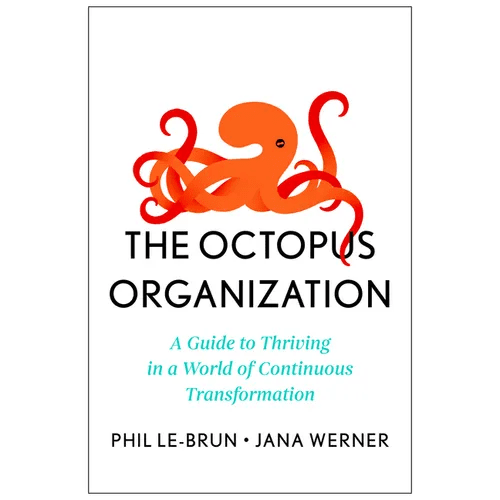 The Octopus Organization: A Guide to Thriving in a World of Continuous Transformation - Hardcover - iShook Books