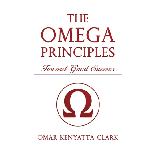 The Omega Principles: Toward Good Success - Hardcover - iShook Books
