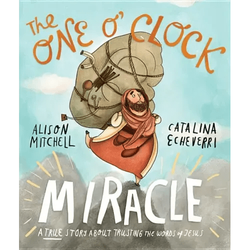 The One O'Clock Miracle Storybook: A True Story about Trusting the Words of Jesus - Hardcover - iShook Books
