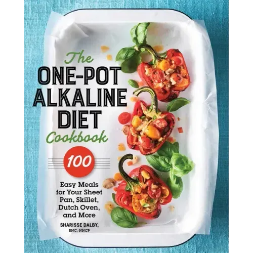 The One - Pot Alkaline Diet Cookbook: 100 Easy Meals for Your Sheet Pan, Skillet, Dutch Oven, and More - Paperback - iShook Books