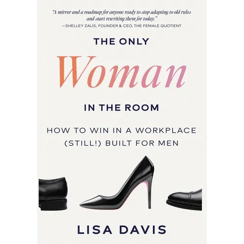 The Only Woman in the Room: How to Win in a Workplace (Still!) Built for Men - Hardcover - iShook Books