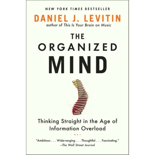 The Organized Mind: Thinking Straight in the Age of Information Overload - Paperback - iShook Books