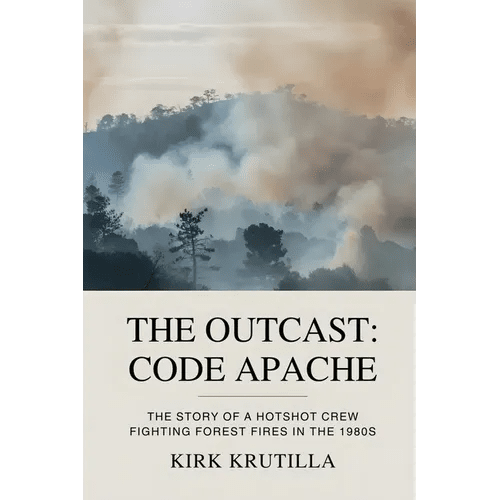 The Outcast: Code Apache: The story of a hotshot crew fighting forest fire in the 1980s - Paperback - iShook Books