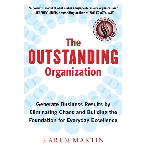 The Outstanding Organization: Generate Business Results by Eliminating Chaos and Building the Foundation for Everyday Excellence - Paperback - iShook Books