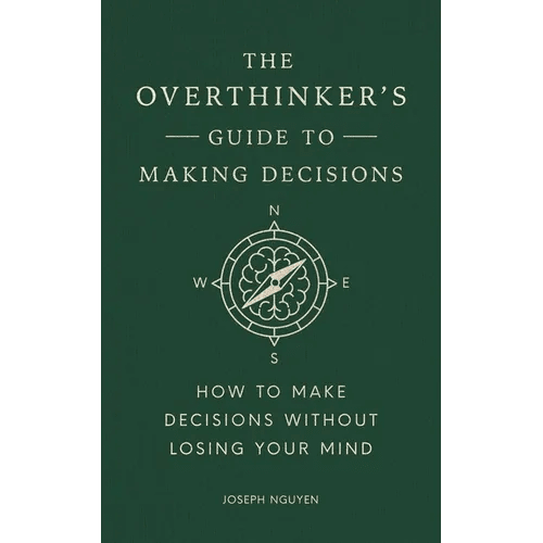 The Overthinker's Guide to Making Decisions: How to Make Decisions Without Losing Your Mind - Hardcover - iShook Books