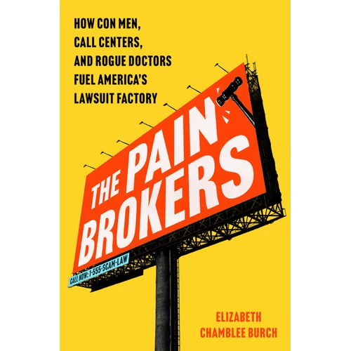 The Pain Brokers: How Con Men, Call Centers, and Rogue Doctors Fuel America's Lawsuit Factory - Hardcover - iShook Books